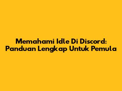 Memahami 'Idle' Di Discord: Panduan Lengkap Untuk Pemula