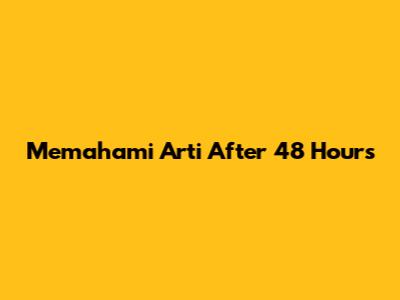 Memahami Arti 'After 48 Hours'