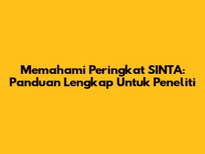 Memahami Peringkat SINTA: Panduan Lengkap Untuk Peneliti