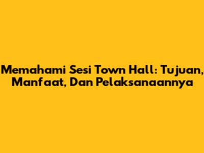 Memahami Sesi Town Hall: Tujuan, Manfaat, Dan Pelaksanaannya