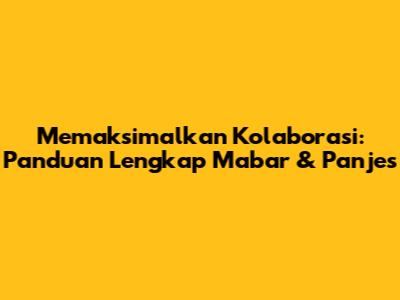 Memaksimalkan Kolaborasi: Panduan Lengkap Mabar & Panjes