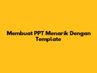 Membuat PPT Menarik Dengan Template