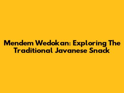 Mendem Wedokan: Exploring The Traditional Javanese Snack