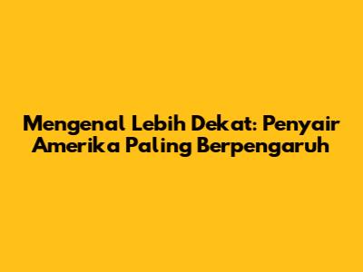 Mengenal Lebih Dekat: Penyair Amerika Paling Berpengaruh