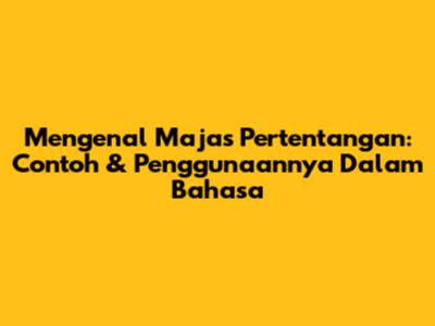 Mengenal Majas Pertentangan: Contoh & Penggunaannya Dalam Bahasa