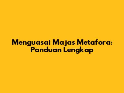 Menguasai Majas Metafora: Panduan Lengkap