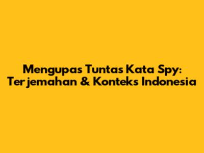 Mengupas Tuntas Kata 'Spy': Terjemahan & Konteks Indonesia