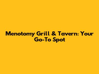 Menotomy Grill & Tavern: Your Go-To Spot
