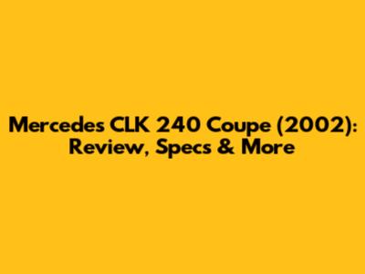 Mercedes CLK 240 Coupe (2002): Review, Specs & More