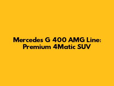 Mercedes G 400 AMG Line: Premium 4Matic SUV