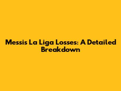 Messi's La Liga Losses: A Detailed Breakdown