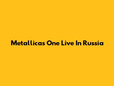 Metallica's "One" Live In Russia