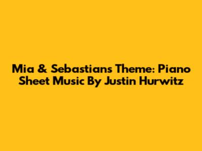 Mia & Sebastian's Theme: Piano Sheet Music By Justin Hurwitz