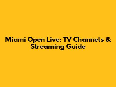 Miami Open Live: TV Channels & Streaming Guide