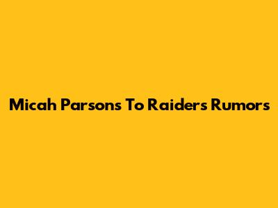 Micah Parsons To Raiders Rumors