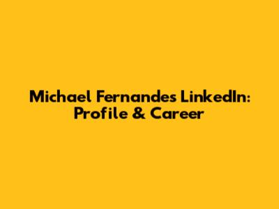 Michael Fernandes LinkedIn: Profile & Career