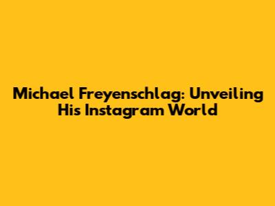 Michael Freyenschlag: Unveiling His Instagram World