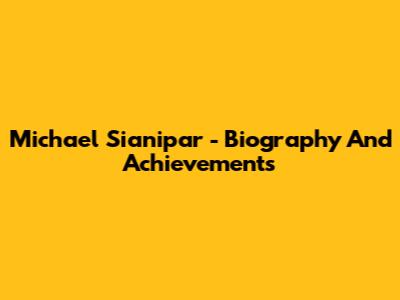 Michael Sianipar - Biography And Achievements