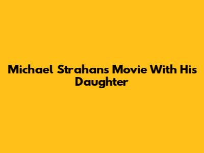 Michael Strahan's Movie With His Daughter