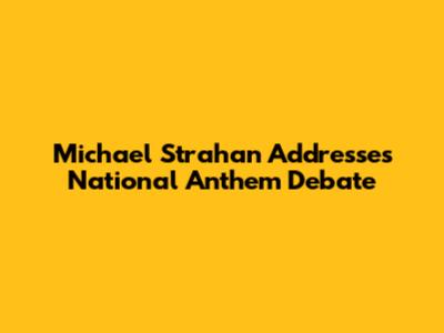 Michael Strahan Addresses National Anthem Debate
