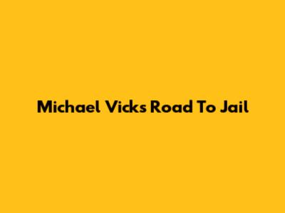 Michael Vick's Road To Jail