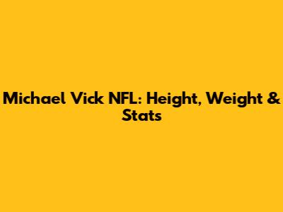 Michael Vick NFL: Height, Weight & Stats