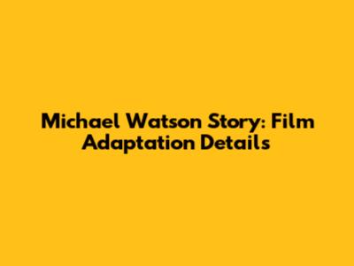 Michael Watson Story: Film Adaptation Details
