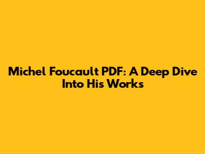 Michel Foucault PDF: A Deep Dive Into His Works