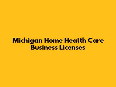 Michigan Home Health Care Business Licenses