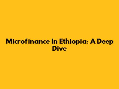 Microfinance In Ethiopia: A Deep Dive