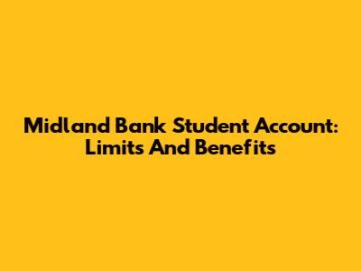 Midland Bank Student Account: Limits And Benefits