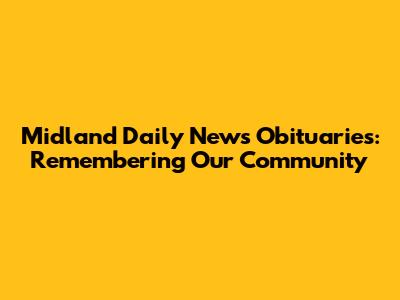 Midland Daily News Obituaries: Remembering Our Community