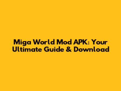 Miga World Mod APK: Your Ultimate Guide & Download