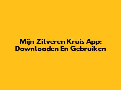 Mijn Zilveren Kruis App: Downloaden En Gebruiken