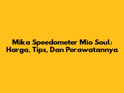 Mika Speedometer Mio Soul: Harga, Tips, Dan Perawatannya