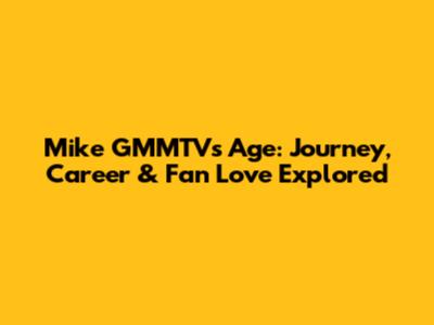 Mike GMMTV's Age: Journey, Career & Fan Love Explored