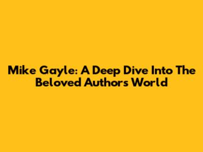 Mike Gayle: A Deep Dive Into The Beloved Author's World