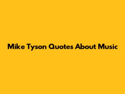 Mike Tyson Quotes About Music