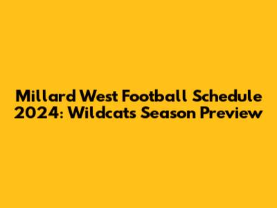 Millard West Football Schedule 2024: Wildcats' Season Preview