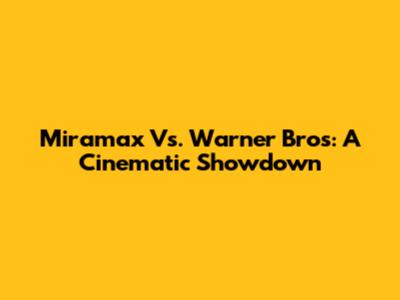 Miramax Vs. Warner Bros: A Cinematic Showdown