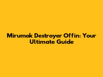 Mirumok Destroyer Offin: Your Ultimate Guide