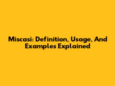 Miscasi: Definition, Usage, And Examples Explained