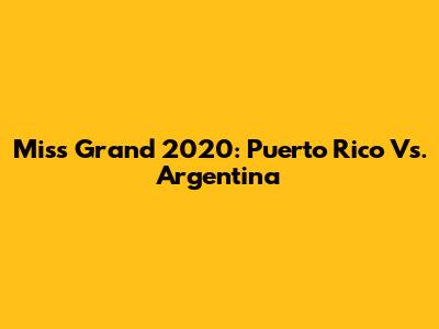 Miss Grand 2020: Puerto Rico Vs. Argentina