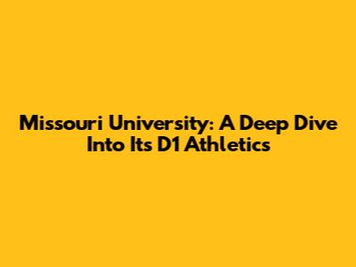 Missouri University: A Deep Dive Into Its D1 Athletics