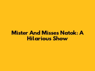 Mister And Misses Natok: A Hilarious Show