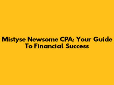 Mistyse Newsome CPA: Your Guide To Financial Success