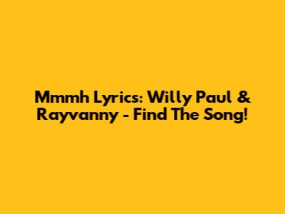 Mmmh Lyrics: Willy Paul & Rayvanny - Find The Song!