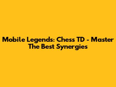 Mobile Legends: Chess TD - Master The Best Synergies