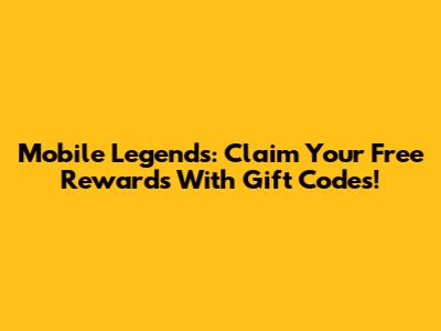 Mobile Legends: Claim Your Free Rewards With Gift Codes!