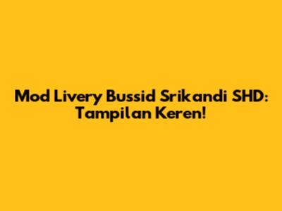 Mod Livery Bussid Srikandi SHD: Tampilan Keren!